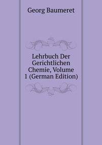 Lehrbuch Der Gerichtlichen Chemie, Volume 1 (German Edition)