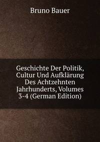 Geschichte Der Politik, Cultur Und Aufklarung Des Achtzehnten Jahrhunderts, Volumes 3-4 (German Edition)