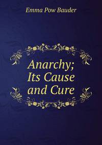 Anarchy; Its Cause and Cure
