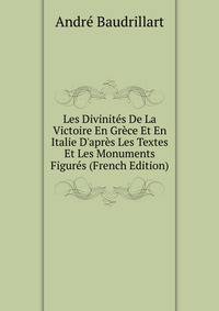 Les Divinit?s De La Victoire En Gr?ce Et En Italie D'apr?s Les Textes Et Les Monuments Figur?s (French Edition)