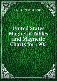 United States Magnetic Tables and Magnetic Charts for 1905