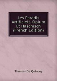 Les Paradis Artificiels, Opium Et Haschisch (French Edition)
