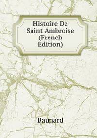 Histoire De Saint Ambroise (French Edition)