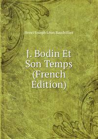 J. Bodin Et Son Temps (French Edition)