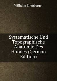 Systematische Und Topographische Anatomie Des Hundes (German Edition)