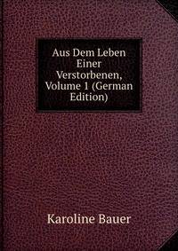 Aus Dem Leben Einer Verstorbenen, Volume 1 (German Edition)