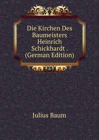 Die Kirchen Des Baumeisters Heinrich Schickhardt . (German Edition)