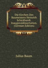 Die Kirchen Des Baumeisters Heinrich Schickhardt. Inauguraldissertation. (German Edition)