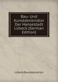 Bau- Und Kunstdenkmaler Der Hansestadt Lubeck (German Edition)