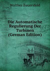 Die Automatische Regulierung Der Turbinen (German Edition)