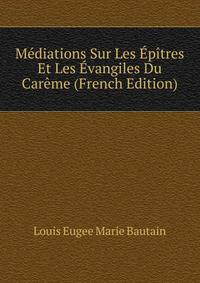 Mediations Sur Les Epitres Et Les Evangiles Du Careme (French Edition)