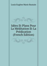 Idees Et Plans Pour La Meditation Et La Predication (French Edition)