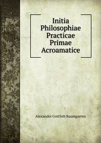 Initia Philosophiae Practicae Primae Acroamatice