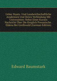 Ueber Staats- Und Landwirthschaftliche Academien Und Deren Verbindung Mit Universitten: Nebst Einer Kurzen Nachricht Uber Die Kniglich Preussische . Eldena Bei Greifswald (German Edition)