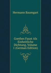 Goethes Faust Als Einheitliche Dichtung, Volume 1 (German Edition)