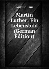Martin Luther: Ein Lebensbild (German Edition)