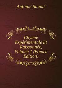Chymie Experimentale Et Raissonnee, Volume 1 (French Edition)