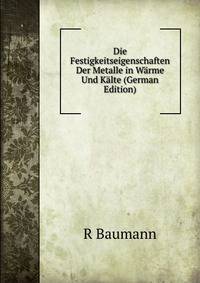 Die Festigkeitseigenschaften Der Metalle in Warme Und Kalte (German Edition)