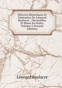 OEuvres Historiques Et Litteraires De Leonard Baulacre .: Recueillies Et Mises En Ordre, Volume 2 (French Edition)