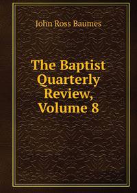 The Baptist Quarterly Review, Volume 8