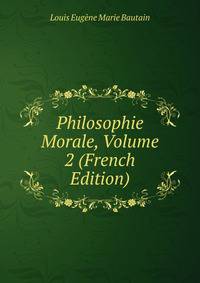 Philosophie Morale, Volume 2 (French Edition)