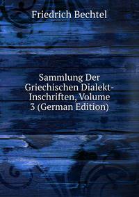 Sammlung Der Griechischen Dialekt-Inschriften, Volume 3 (German Edition)