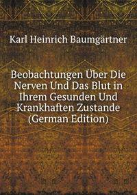 Beobachtungen Uber Die Nerven Und Das Blut in Ihrem Gesunden Und Krankhaften Zustande (German Edition)