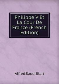 Philippe V Et La Cour De France (French Edition)