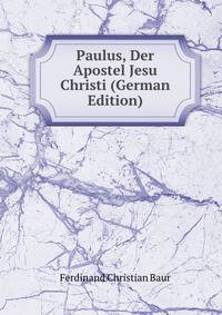 Paulus, Der Apostel Jesu Christi (German Edition)