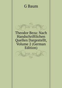 Theodor Beza: Nach Handschriftlichen Quellen Dargestellt, Volume 2 (German Edition)
