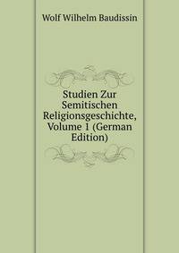 Studien Zur Semitischen Religionsgeschichte, Volume 1 (German Edition)