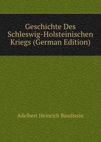 Geschichte Des Schleswig-Holsteinischen Kriegs (German Edition)