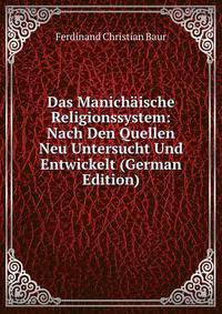 Das Manichaische Religionssystem: Nach Den Quellen Neu Untersucht Und Entwickelt (German Edition)