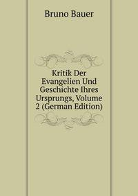 Kritik Der Evangelien Und Geschichte Ihres Ursprungs, Volume 2 (German Edition)