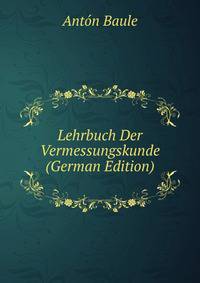 Lehrbuch Der Vermessungskunde (German Edition)