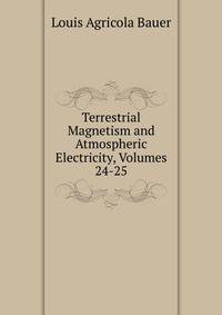 Terrestrial Magnetism and Atmospheric Electricity, Volumes 24-25