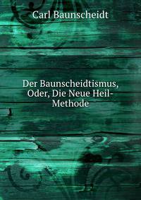 Der Baunscheidtismus, Oder, Die Neue Heil-Methode