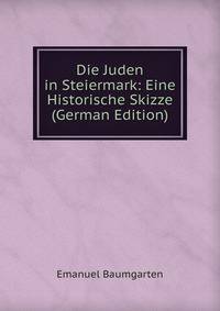 Die Juden in Steiermark: Eine Historische Skizze (German Edition)