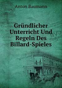Grundlicher Unterricht Und Regeln Des Billard-Spieles (German Edition)
