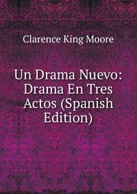 Un Drama Nuevo: Drama En Tres Actos (Spanish Edition)