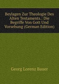 Beylagen Zur Theologie Des Alten Testaments.: Die Begriffe Von Gott Und Vorsehung (German Edition)