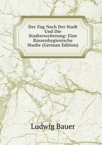 Der Zug Nach Der Stadt Und Die Stadterweiterung: Eine Rassenhygienische Studie (German Edition)