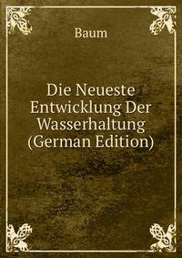 Die Neueste Entwicklung Der Wasserhaltung (German Edition)