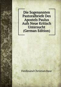 Die Sogenannten Pastoralbriefe Des Apostels Paulus Aufs Neue Kritisch Untersucht (German Edition)