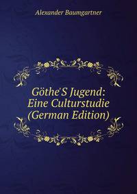 G?the'S Jugend: Eine Culturstudie (German Edition)