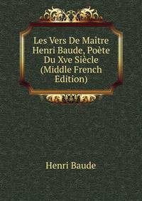 Les Vers De Maitre Henri Baude, Poete Du Xve Siecle (Middle French Edition)