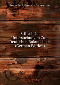 Stilistische Untersuchungen Zum Deutschen Rolandsliede (German Edition)
