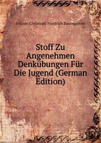 Stoff Zu Angenehmen Denkubungen Fur Die Jugend (German Edition)