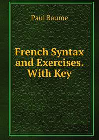 French Syntax and Exercises. With Key