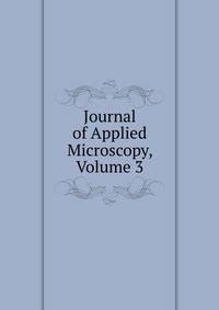 Journal of Applied Microscopy, Volume 3